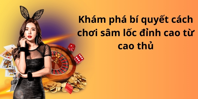 Mẹo đánh rồng hổ - Hướng dẫn từ A đến Z để thành công 8 Khám phá bí quyết cách chơi sâm lốc đỉnh cao từ cao thủ
